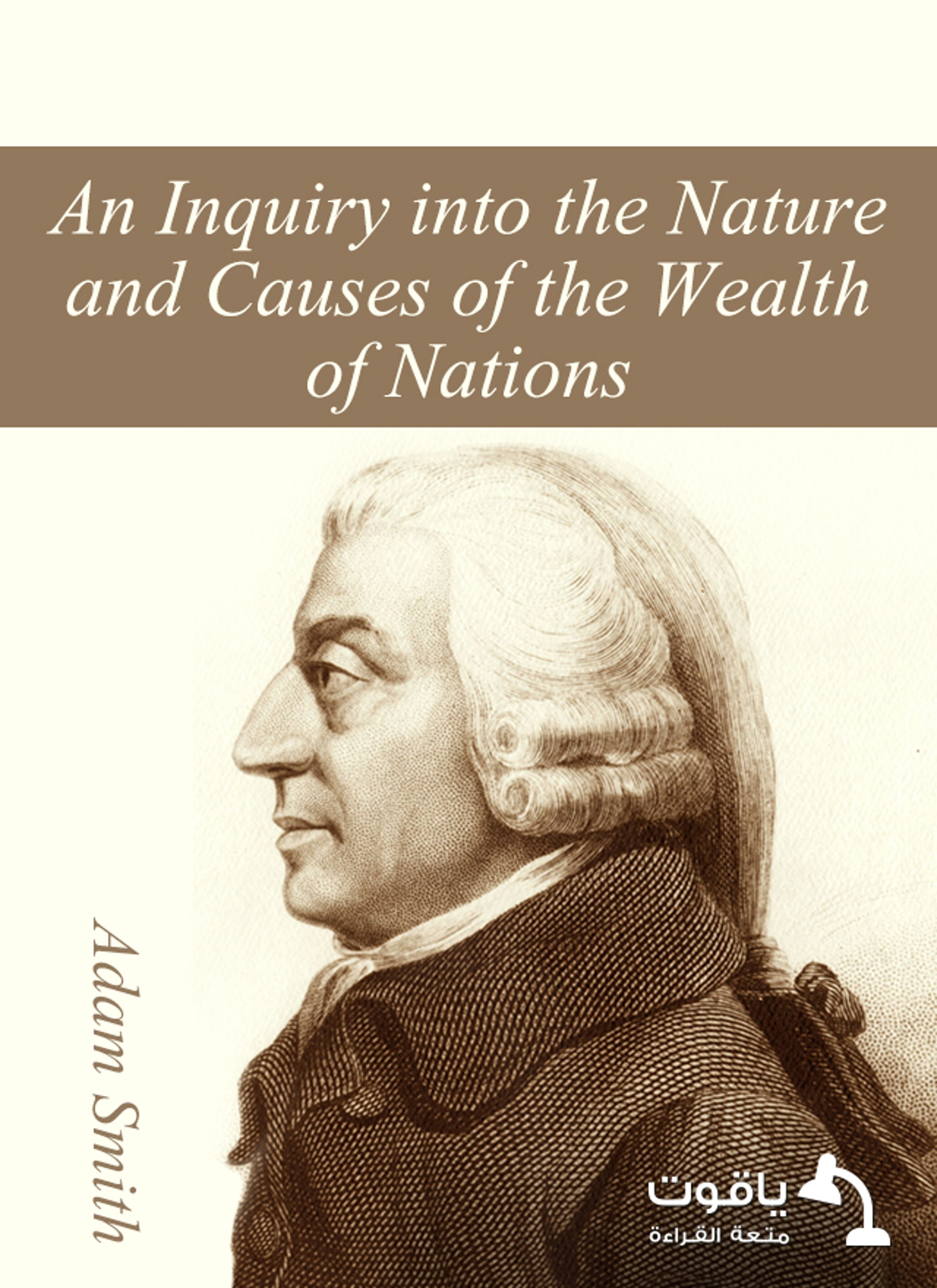 An Inquiry into the Nature and Causes of the Wealth of Nations