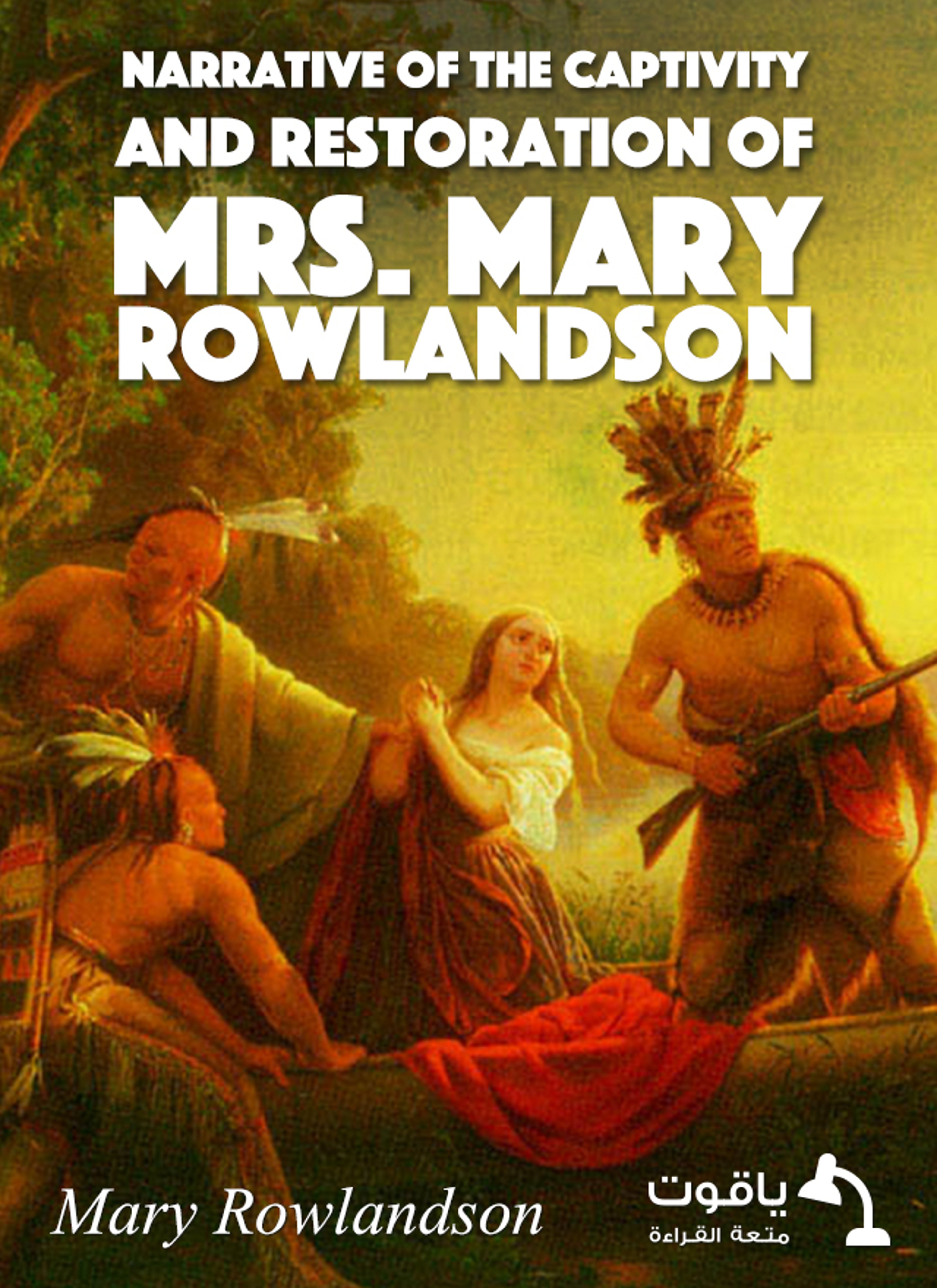 Narrative of the Captivity and Restoration of Mrs. Mary Rowlandson